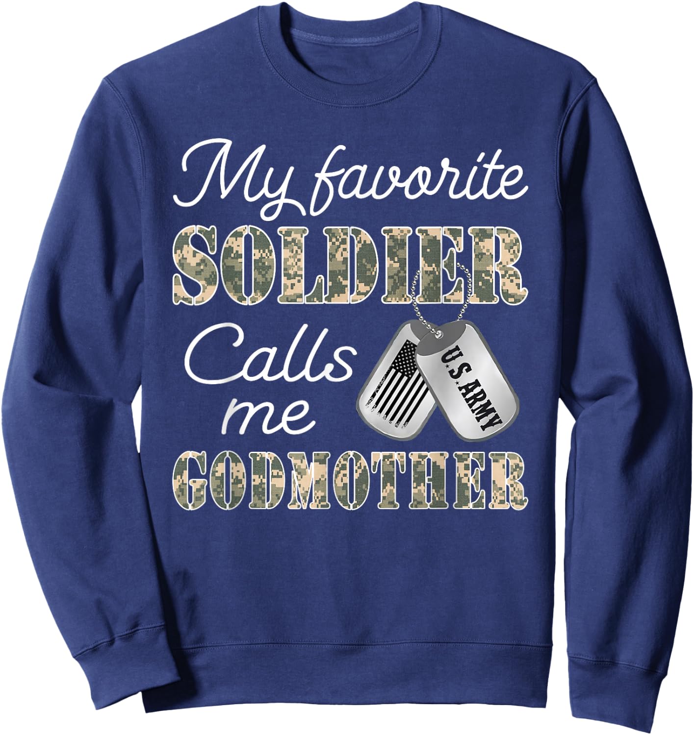 My Favorite Soldier Calls Me Godmother Proud US Army Family Sweatshirt - Sweatshirt | Navy