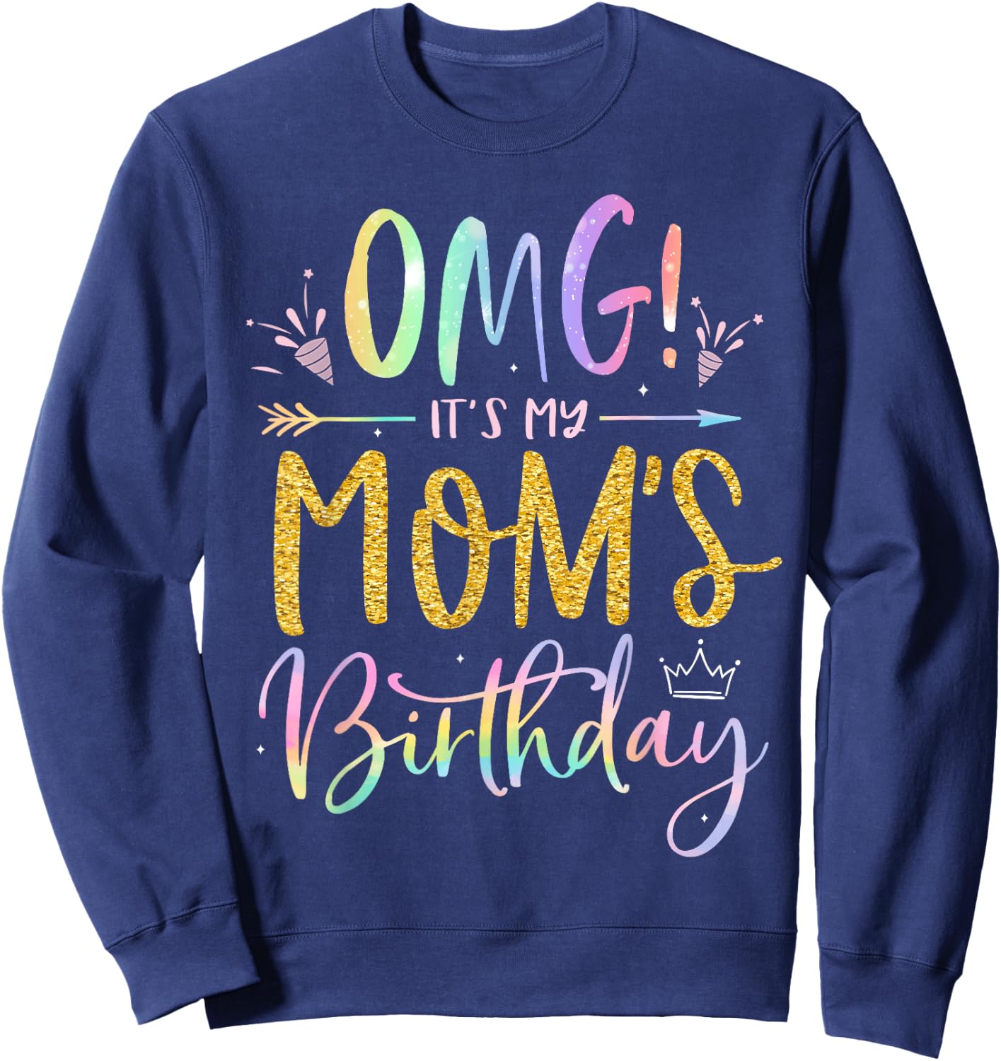 OMG It's My Mom's Birthday Happy BDay Mother Tie Dye Sweatshirt - Sweatshirt | Navy