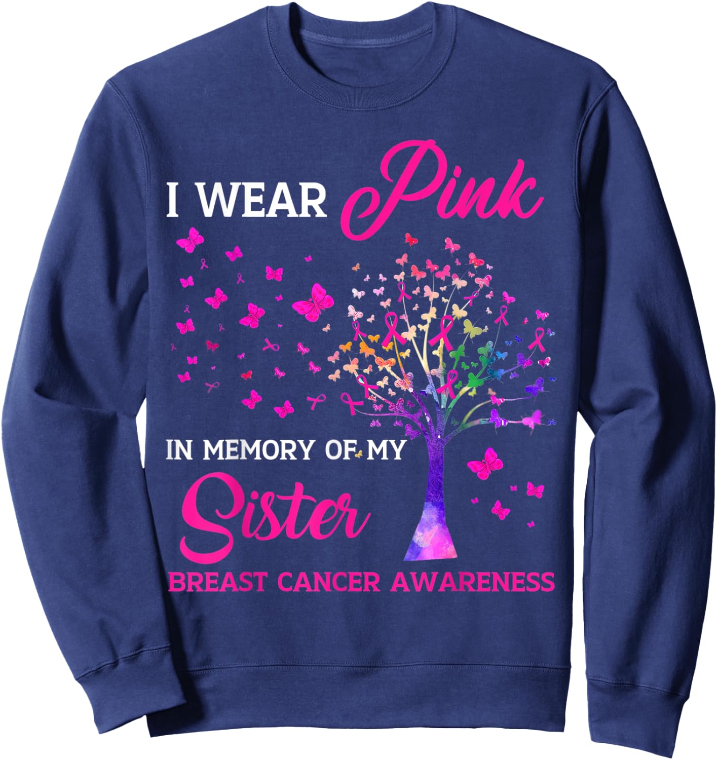 I Wear Pink My Sisterr Breast Cancer Awareness Tree Ribbon Sweatshirt - Sweatshirt | Navy