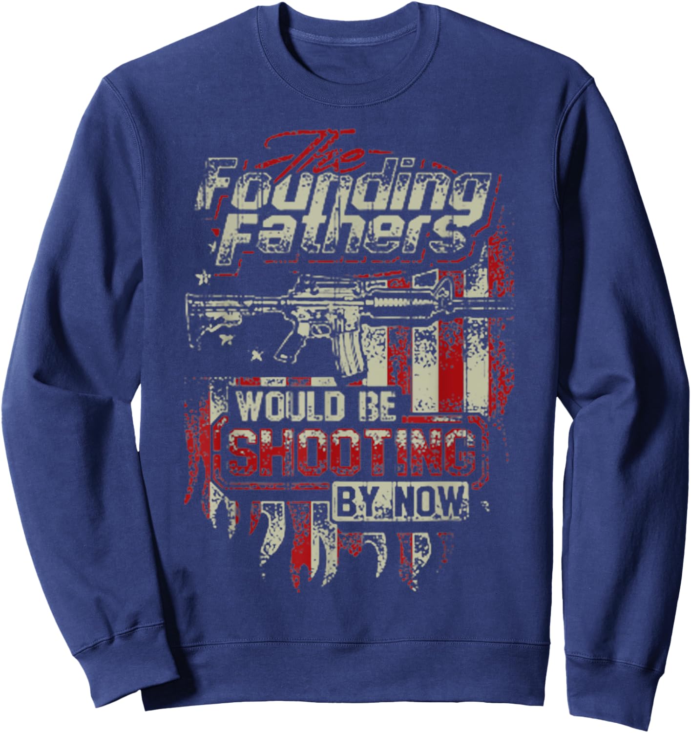 The Founding Fathers Would Be Shooting By Now Christmas Sweatshirt - Sweatshirt | Navy