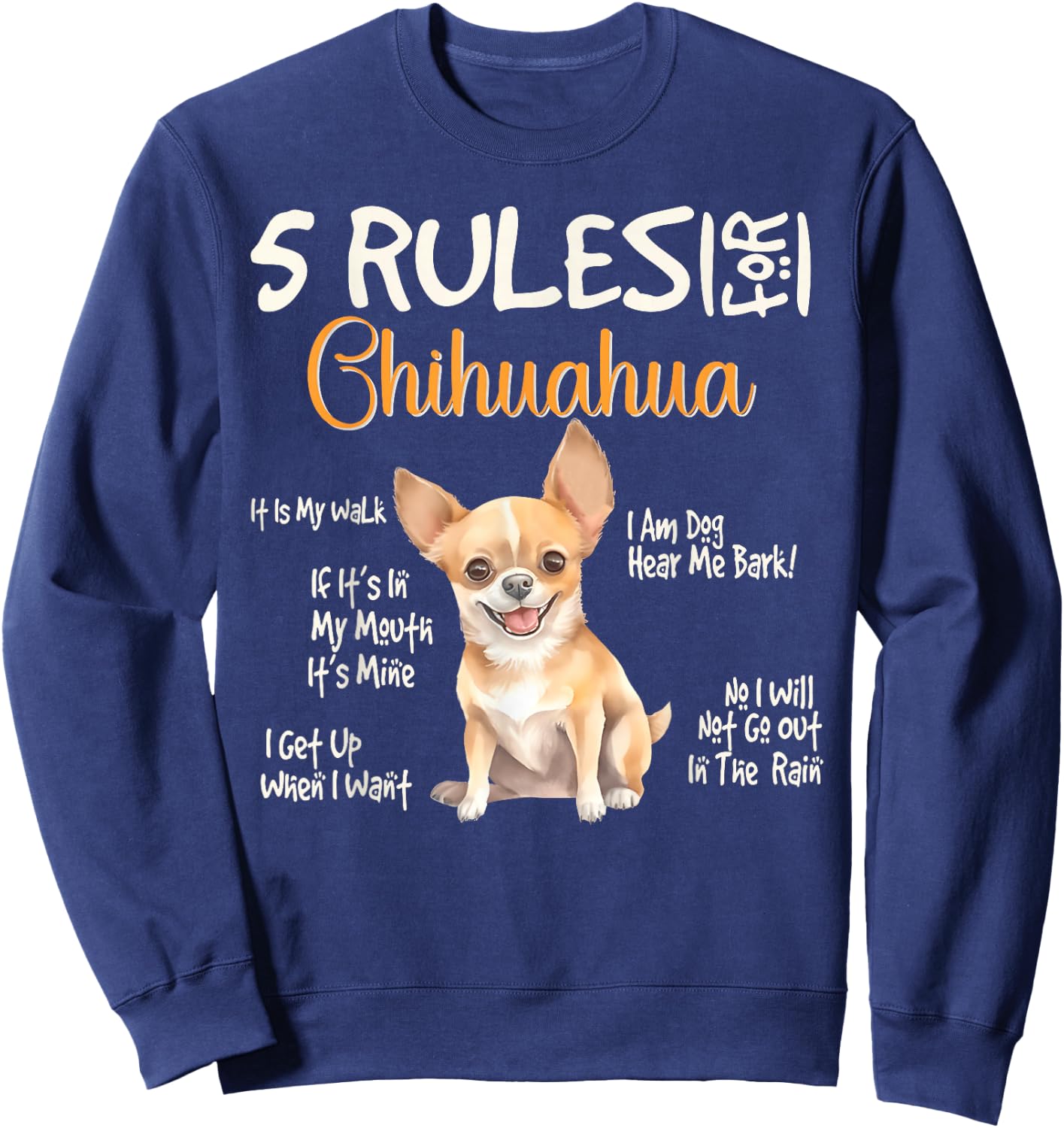 5 Funny Rules for Chihuahua Cute Dog Lovers Chihuahuas Owner Sweatshirt - Sweatshirt | Navy