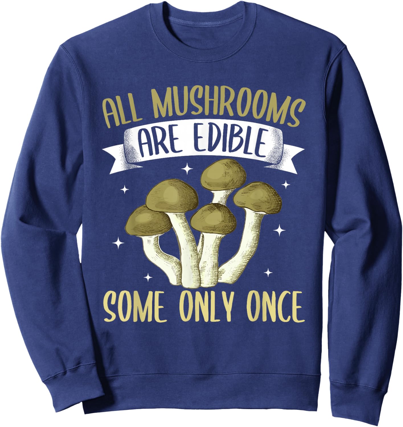 Funny All Mushrooms Are Edible Morel Mushroom Hunting Sweatshirt - Sweatshirt | Navy