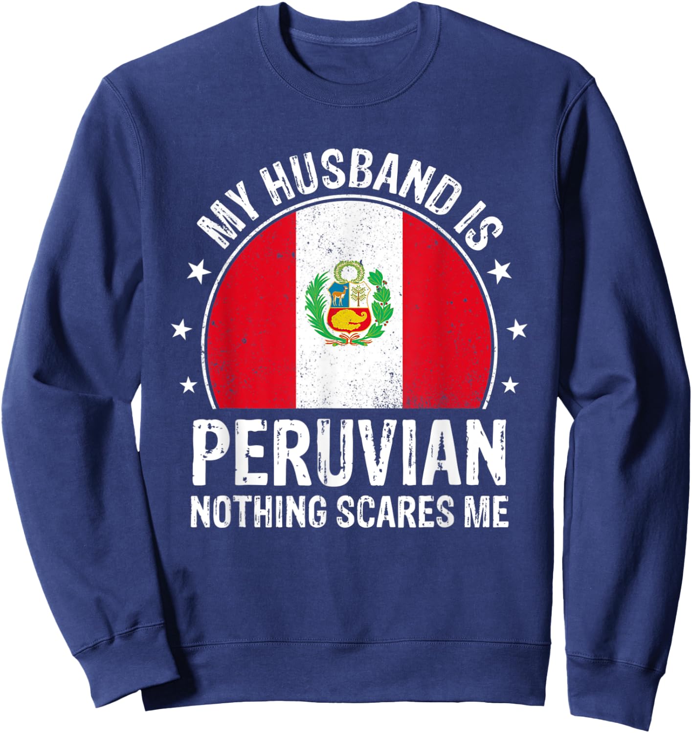My Husband Is Peruvian Nothing Scares Me Peruvian Husband Sweatshirt - Sweatshirt | Navy