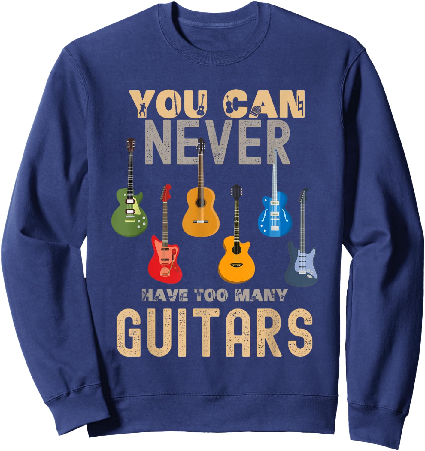 You Can Never Have Too Many Guitars Shirts Music Funny Sweatshirt - Sweatshirt | Navy