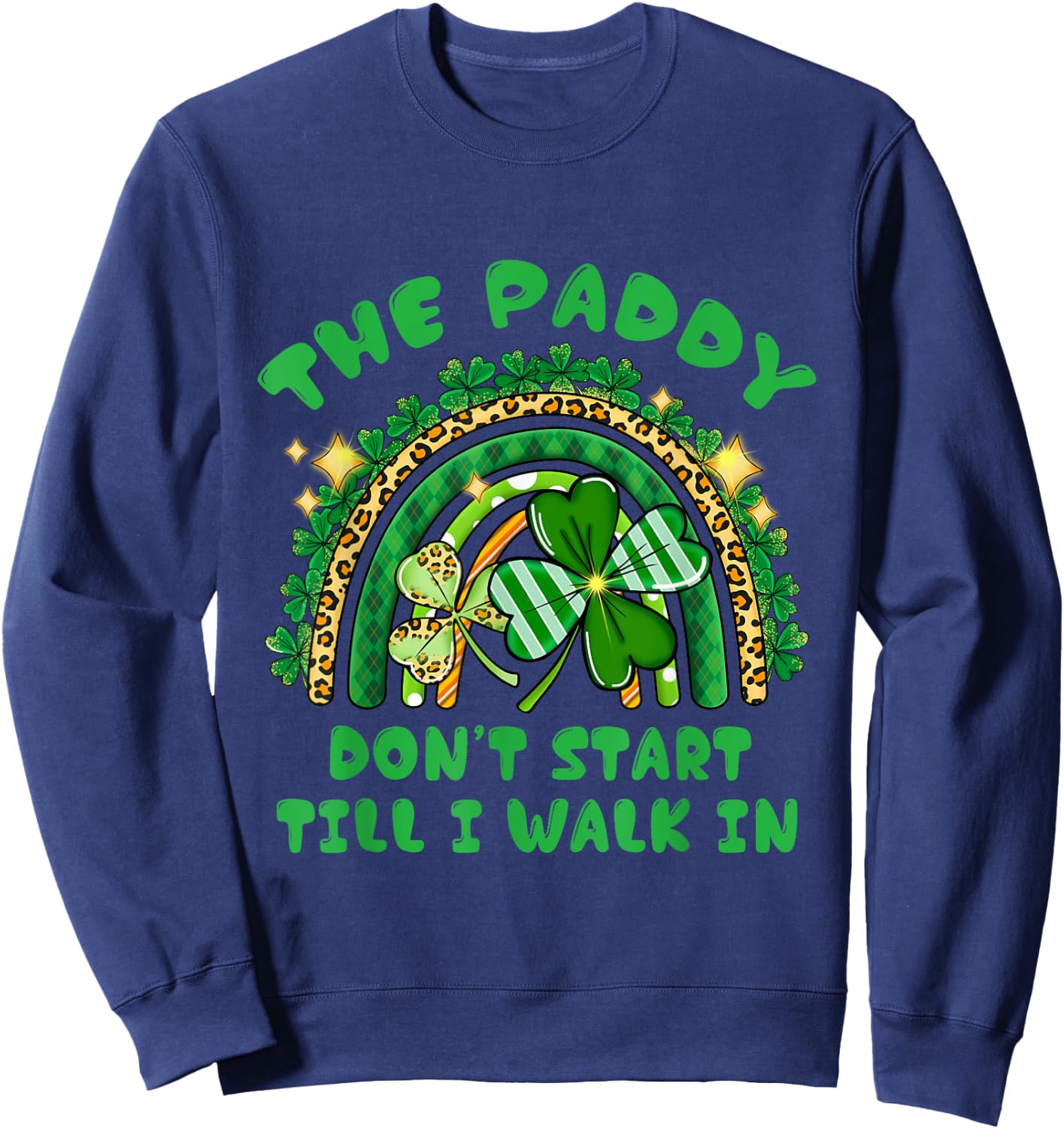 The Paddy Don't Start Til I Walk In St Patricks Day Party Sweatshirt - Sweatshirt | Navy