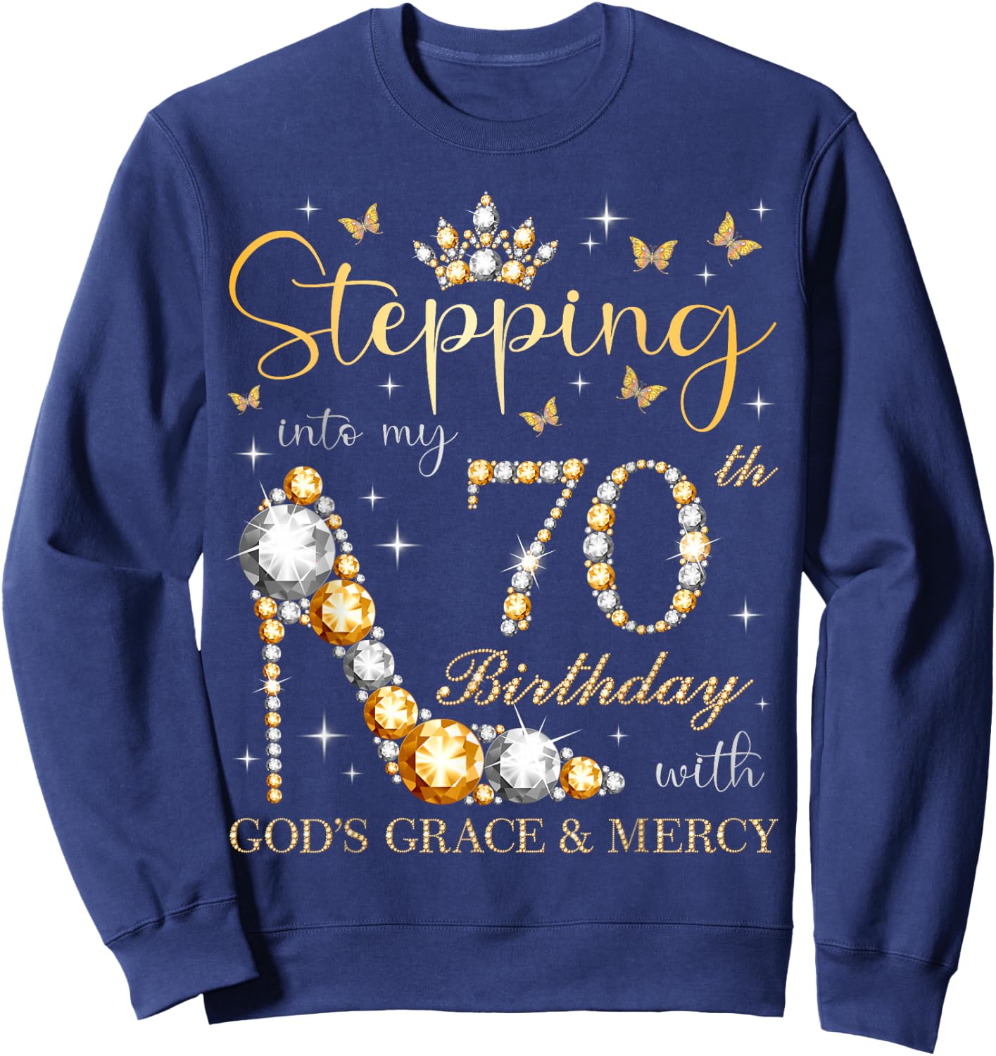 Stepping Into My 70th Birthday With God's Grace & Mercy Bday Sweatshirt - Sweatshirt | Navy