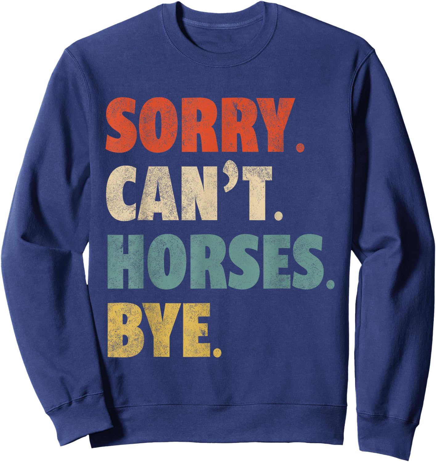 Sorry Can't Horses Bye Funny Riding Equestrian Vintage Sweatshirt - Sweatshirt | Navy