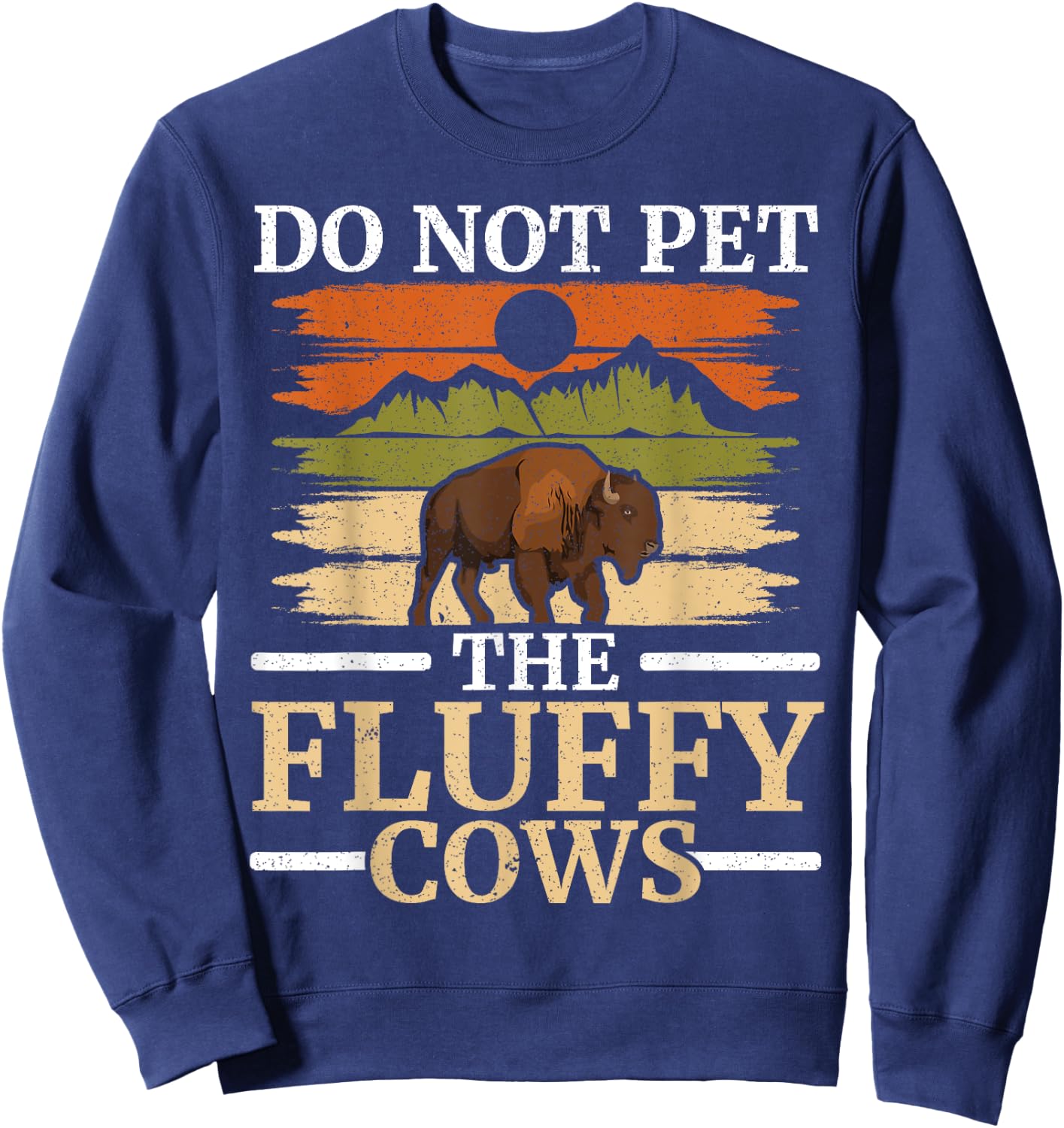Do Not Pet The Fluffy Cows Bull Bison Lover Buffalo Sweatshirt - Sweatshirt | Navy