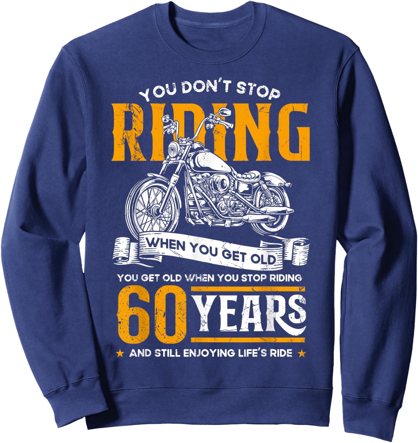 Don't Stop Riding When You Get Old Motorcycle 60th Birthday Sweatshirt - Sweatshirt | Navy