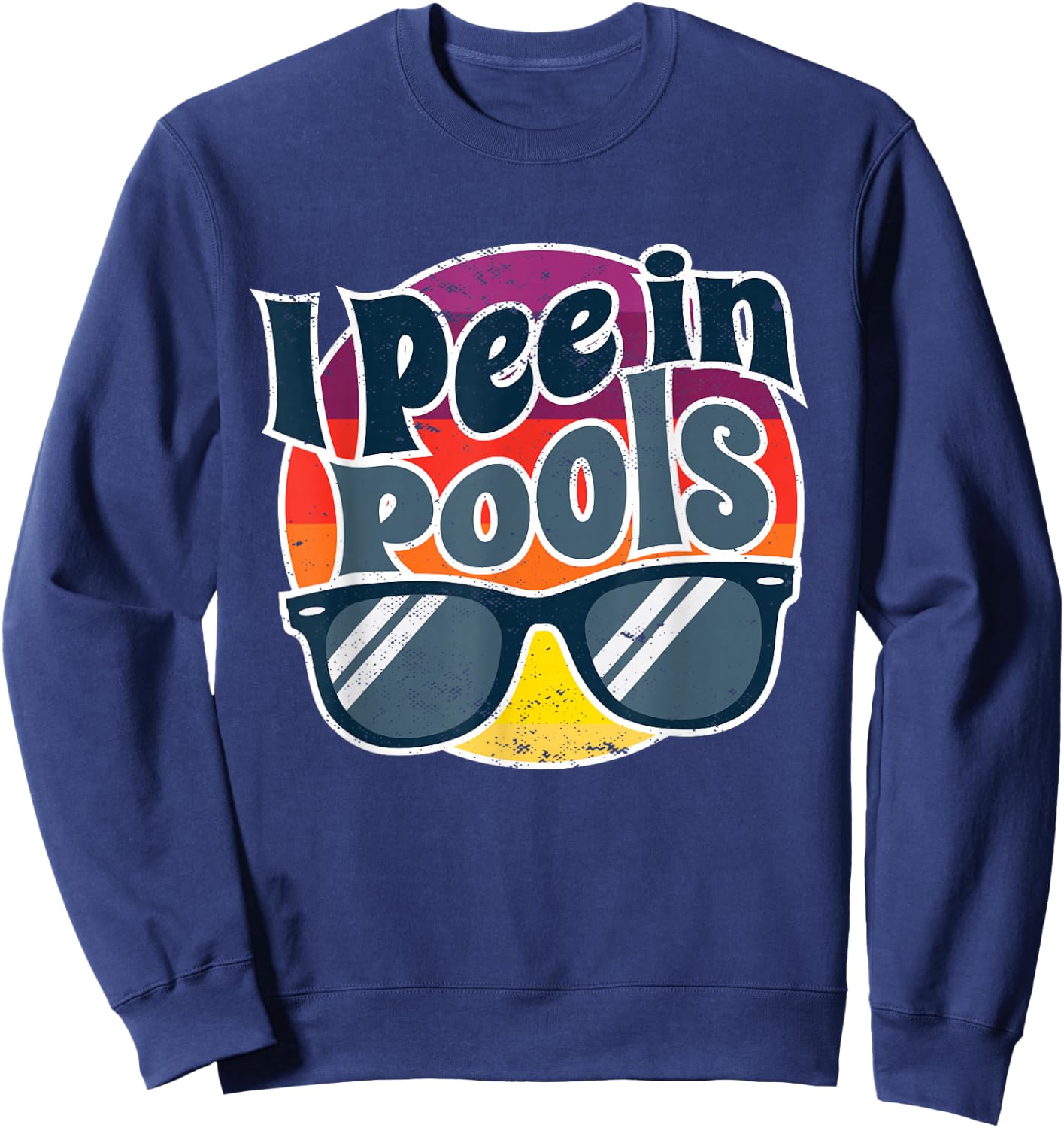 I Pee In Pools Funny Peeing In Pools Humor Swiming Party Sweatshirt - Sweatshirt | Navy