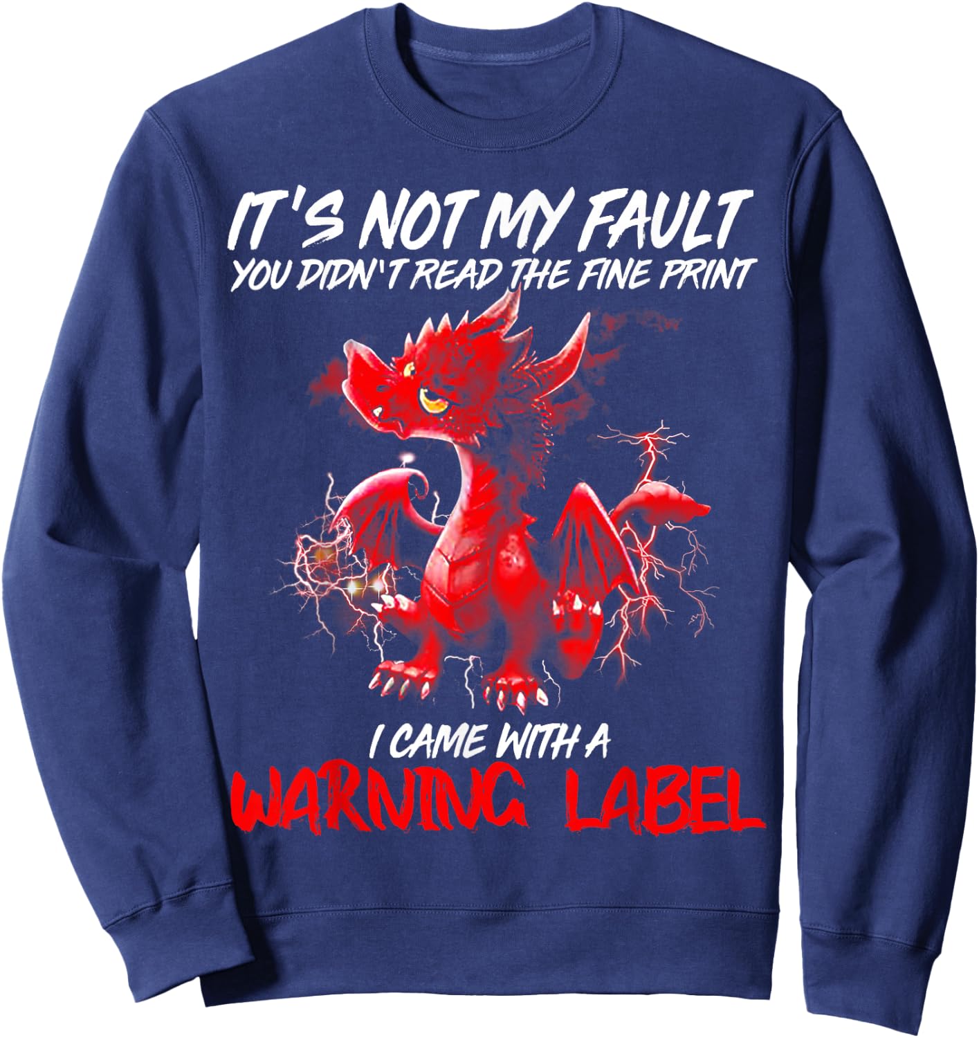 Dragon It's Not My Fault You Didn't Read the Fine Print Sweatshirt - Sweatshirt | Navy