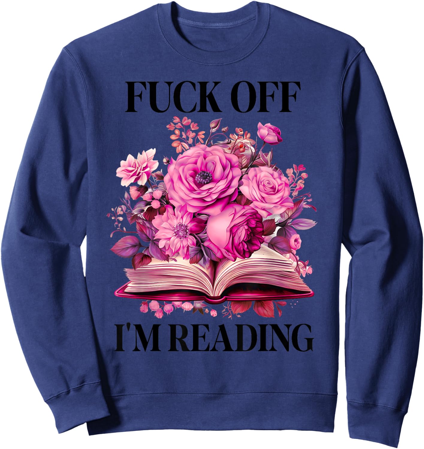 Floral Book Smut Slut Read Smutty Books Fuck Off I'm Reading Sweatshirt - Sweatshirt | Navy