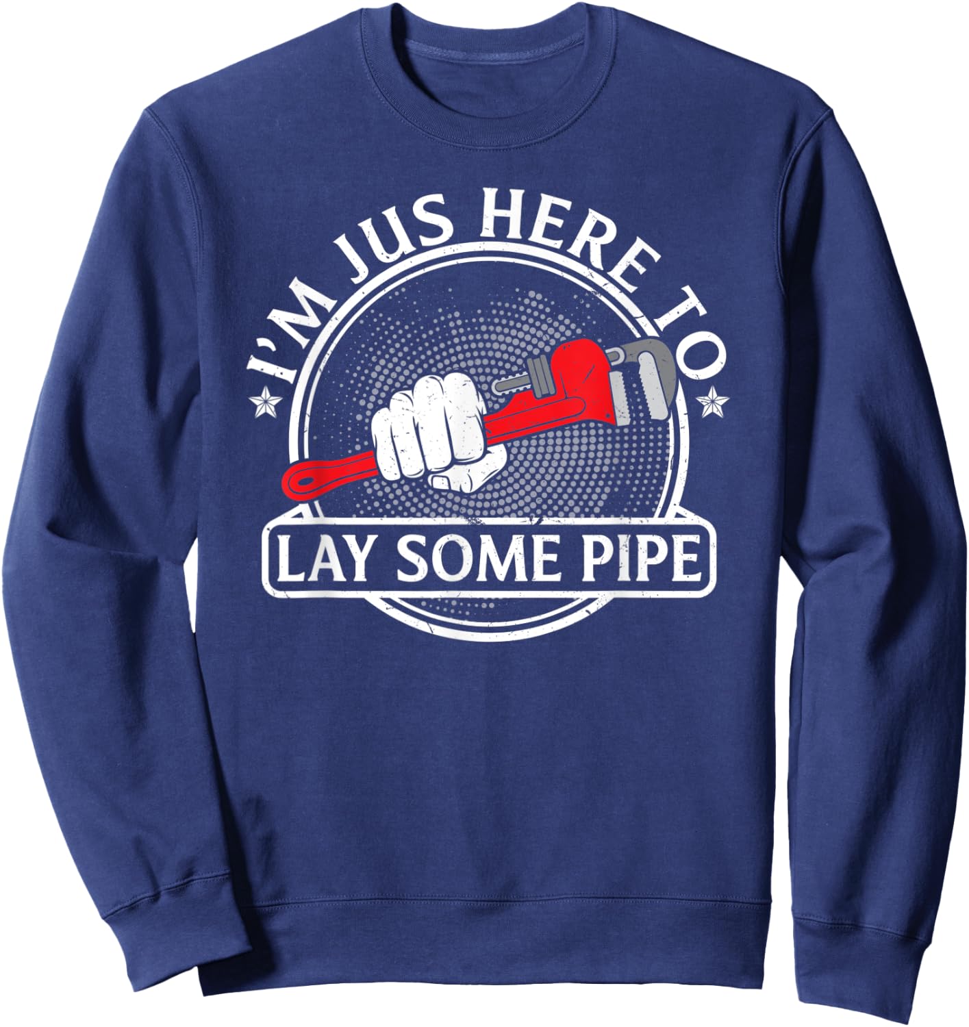 I'm just here to lay some Pipe Tradesman plumbing Pipefitter Sweatshirt - Sweatshirt | Navy
