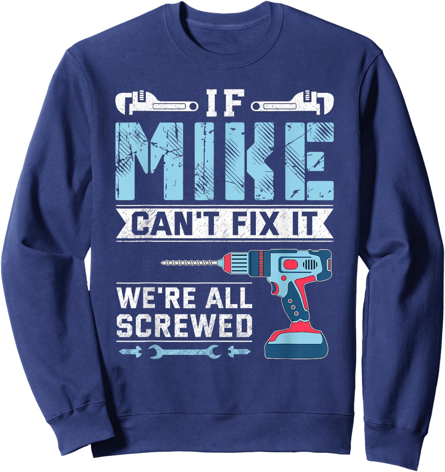 If Mike can't fix it handyman repair man Sweatshirt - Sweatshirt | Navy