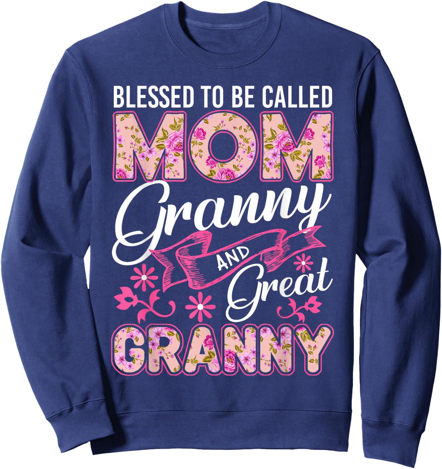 Blessed To Be Called Mom Granny And Great Granny Mothers Day Sweatshirt - Sweatshirt | Navy