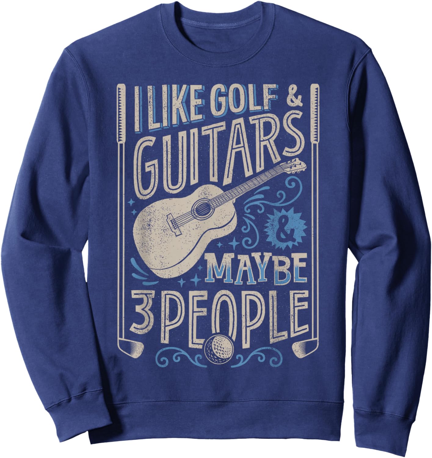 I Like Golf And Guitars And Maybe 3 People Funny Men Sweatshirt - Sweatshirt | Navy