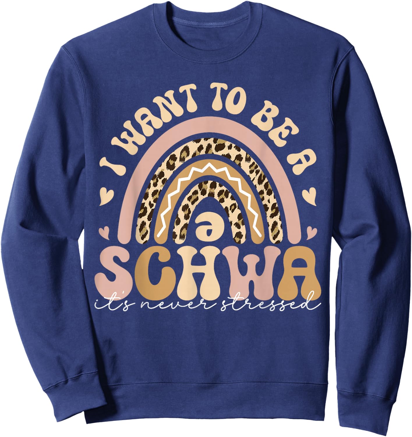I Want To Be A Schwa It's Never Stressed Teacher Student Men Women Sweatshirt - Sweatshirt | Navy