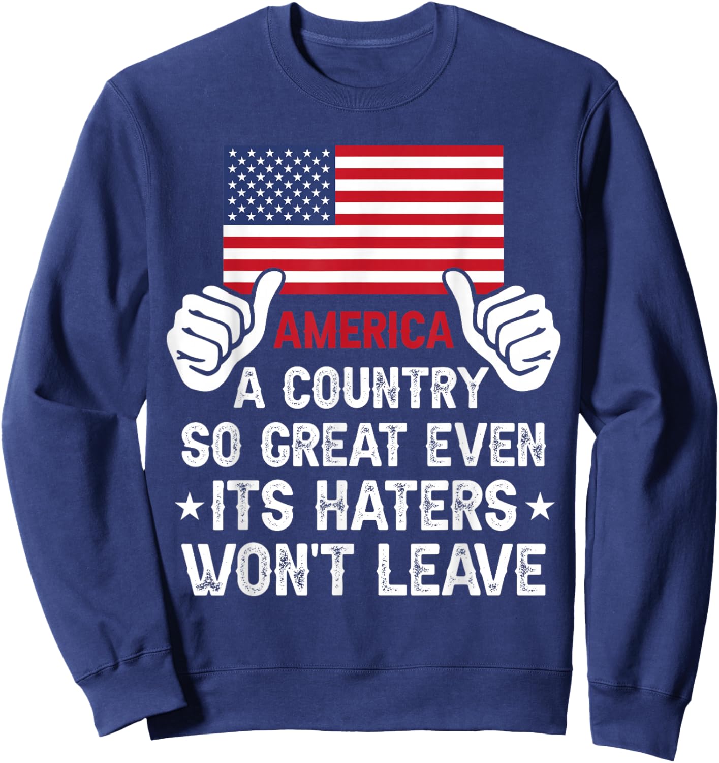 America Country So Great Even Haters Wont Leave Funny Merica Sweatshirt - Sweatshirt | Navy