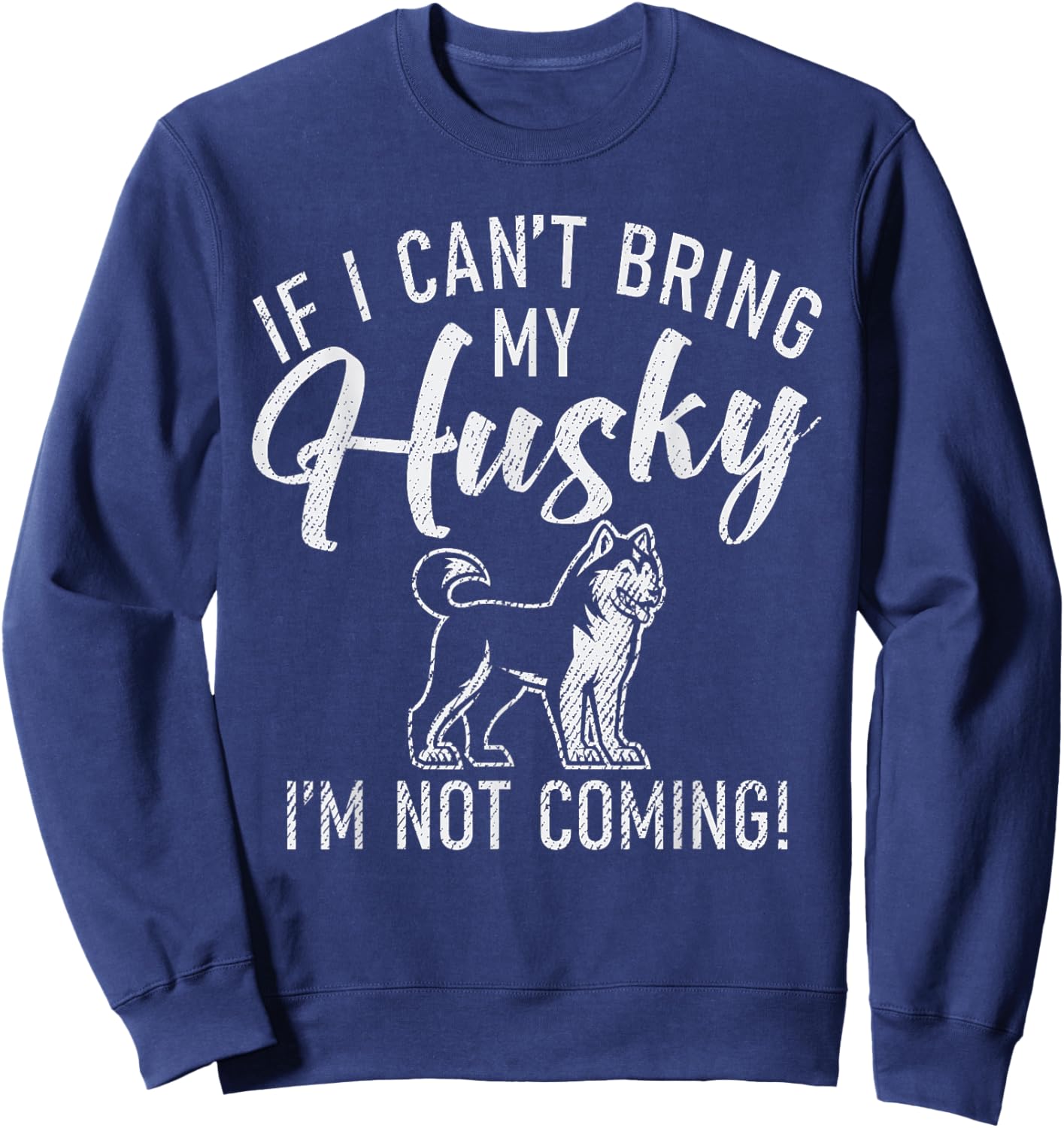 If i cant bring my Husky im not coming Husky Dog Sweatshirt - Sweatshirt | Navy
