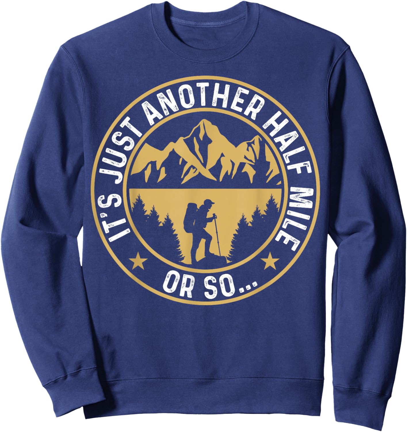 Trekker Hiking It's Just Another Half Mile Or So Hiker Sweatshirt - Sweatshirt | Navy