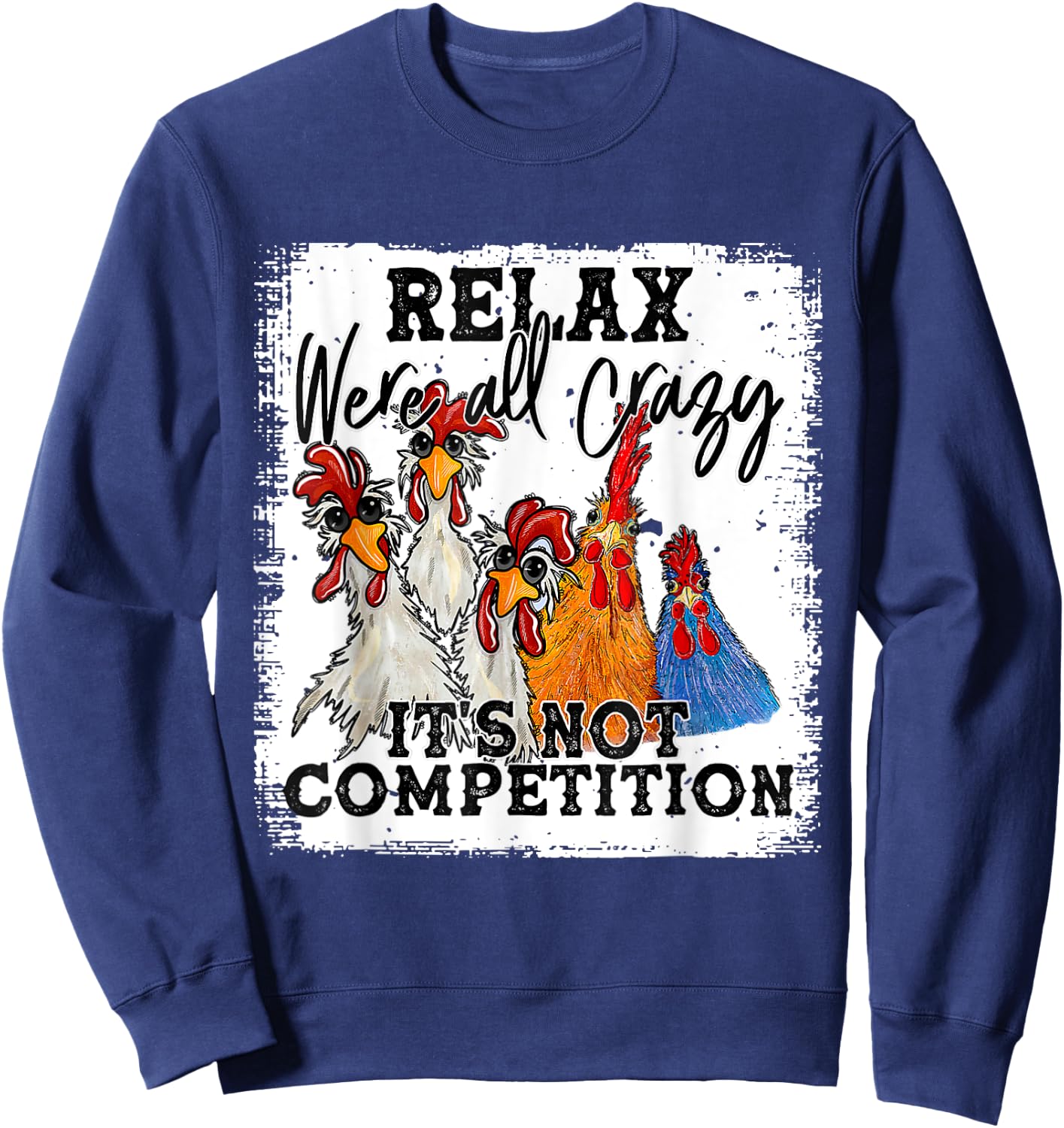 Relax We Are All Crazy It's Not A Competition Funny Sweatshirt - Sweatshirt | Navy