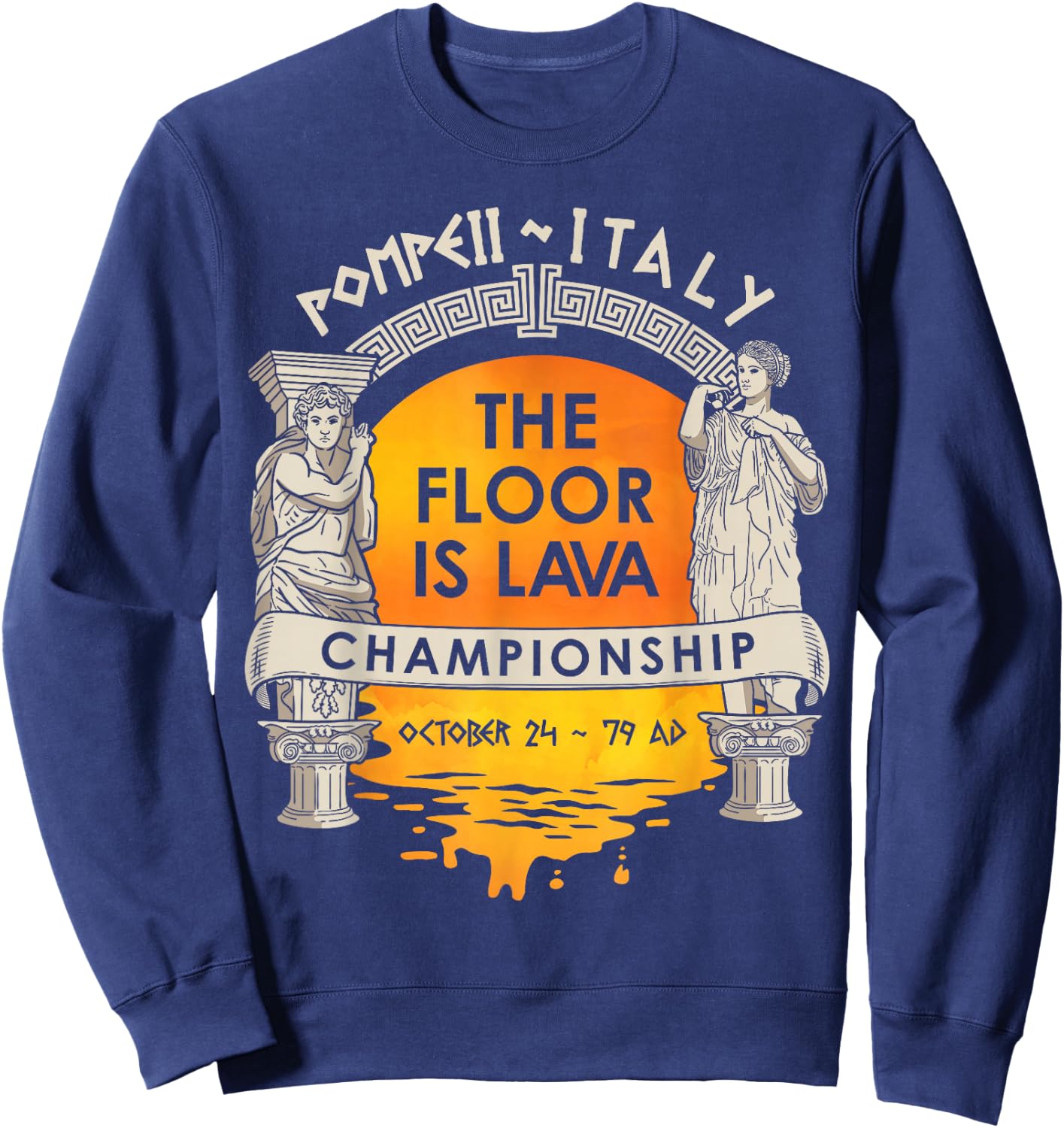 Floor Is Lava Championship History Pompeii Ancient Ironic Sweatshirt - Sweatshirt | Navy