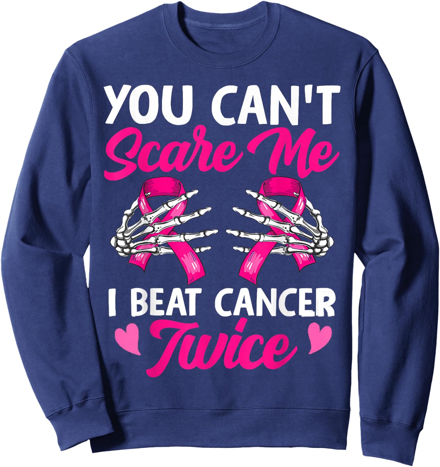 You Can't Scare Me I Beat Cancer Twice Breast Cancer Ribbon Sweatshirt - Sweatshirt | Navy