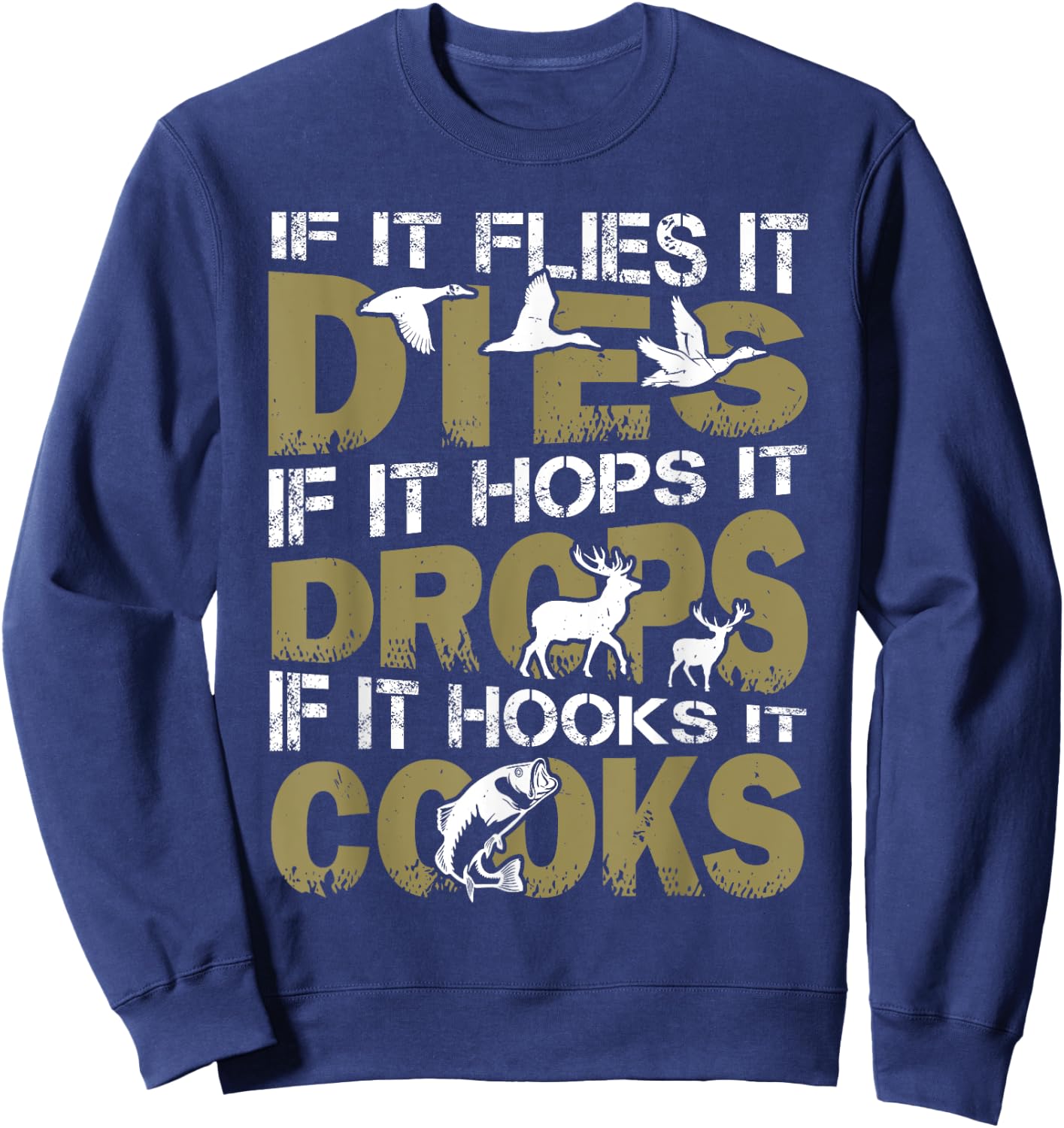 If It Flies It Dies If It Hops It Drops If It Hooks It Cooks Sweatshirt - Sweatshirt | Navy
