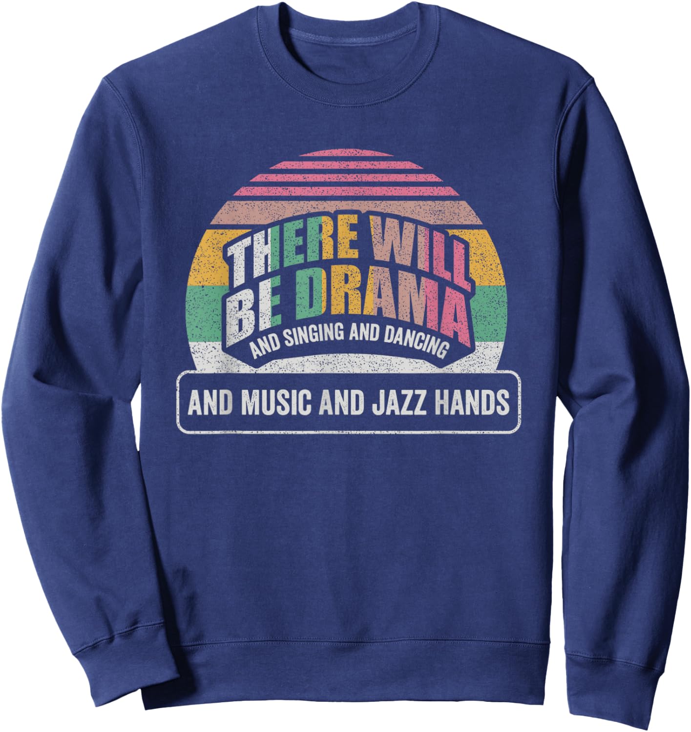 Retro There Will Be Drama Theater Theatre Musical Actor Gift Sweatshirt - Sweatshirt | Navy