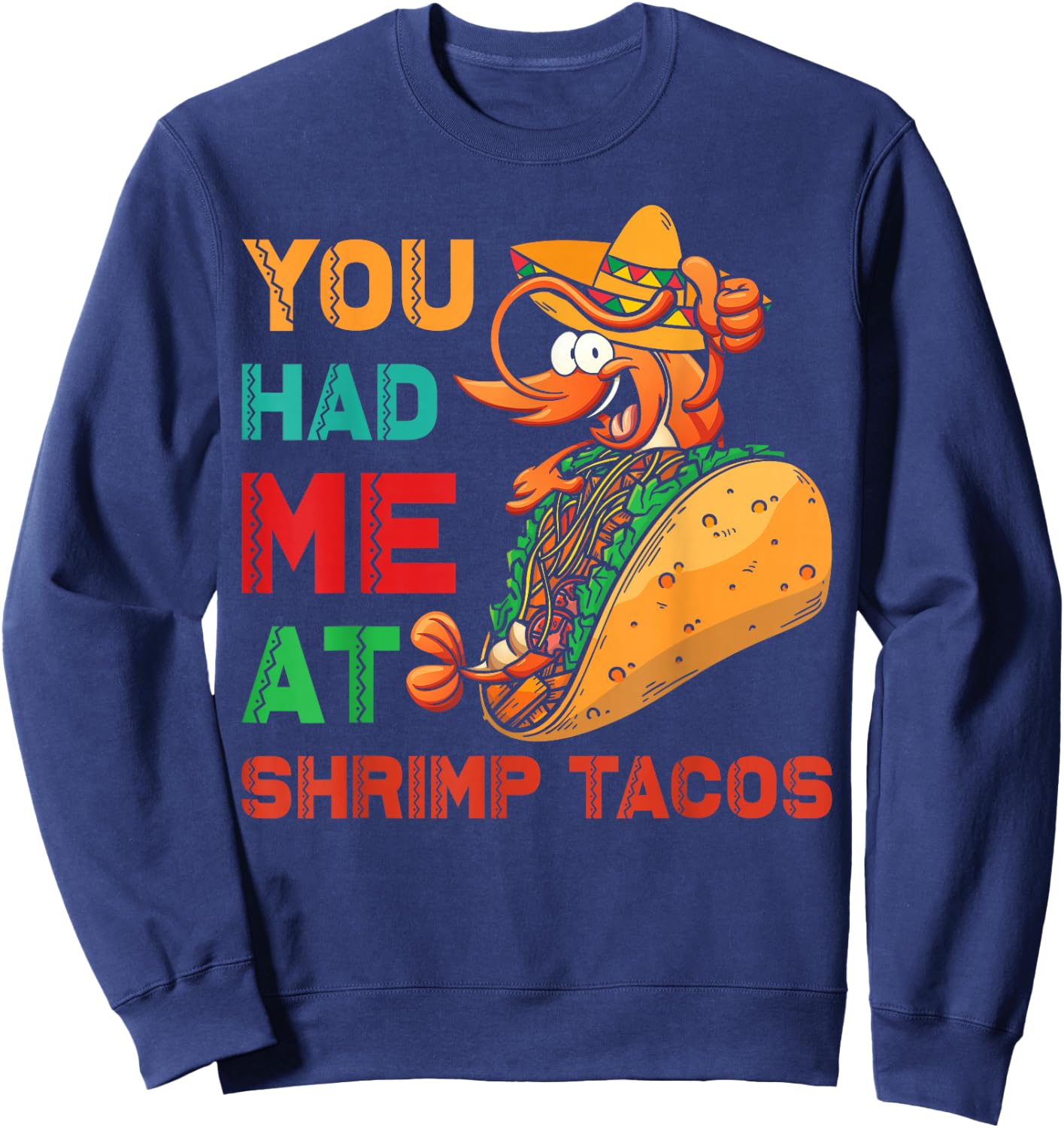 Shrimp Tacos Design | You had me at Shrimp Tacos Sweatshirt - Sweatshirt | Navy