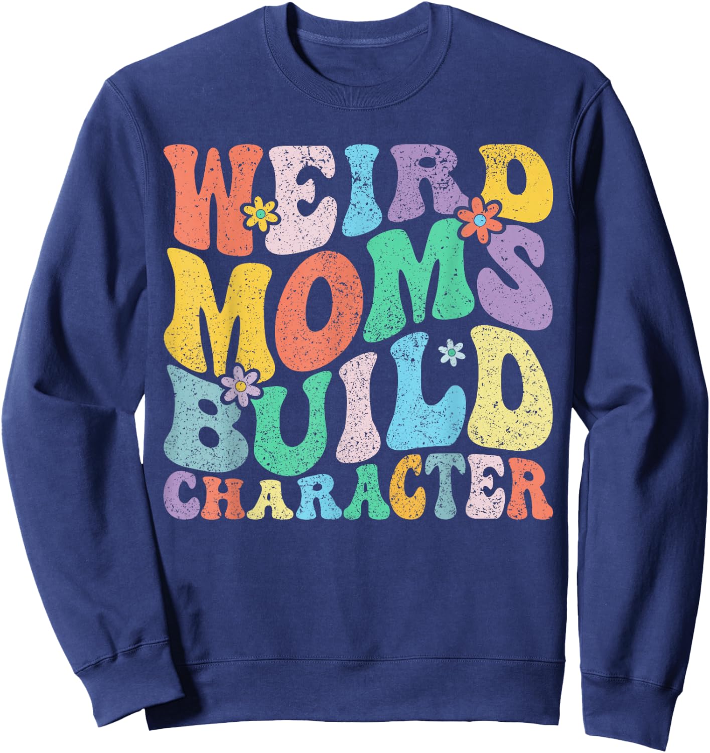 Retro Groovy Weird Moms Build Character Mother's Day Sweatshirt - Sweatshirt | Navy