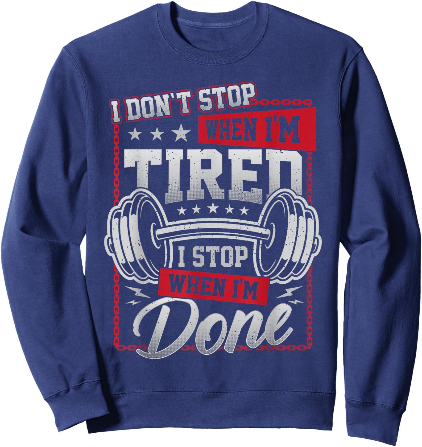 I Don't Stop When I'm Tired I Stop When I'm Done Gym Workout Sweatshirt - Sweatshirt | Navy