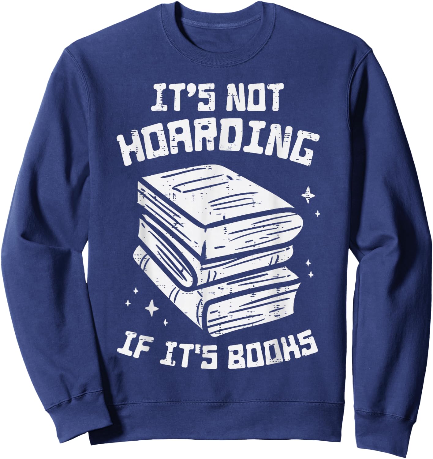 Not Hoarding If Its Books Funny Reading Bookworm Librarian Sweatshirt - Sweatshirt | Navy