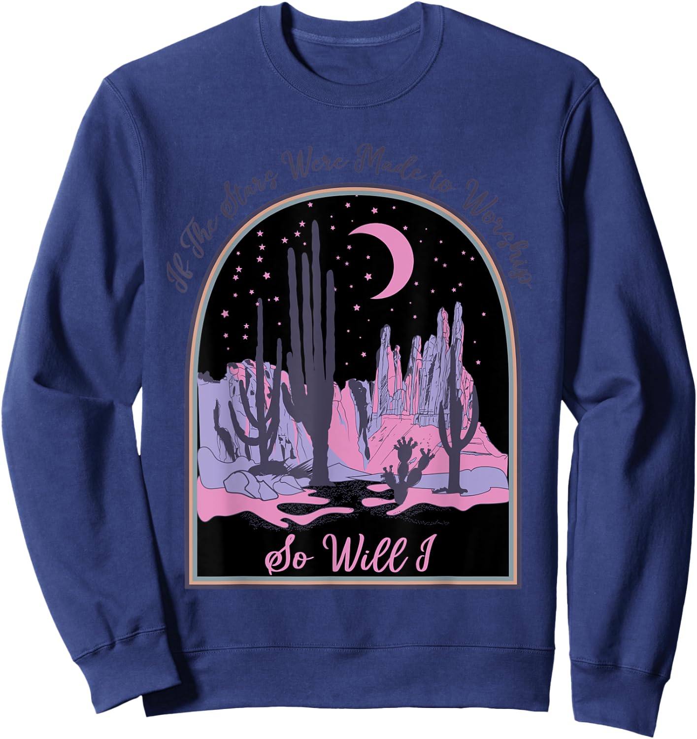 If The Stars Were Made To Worship So Will I, Jesus Religious Sweatshirt - Sweatshirt | Navy