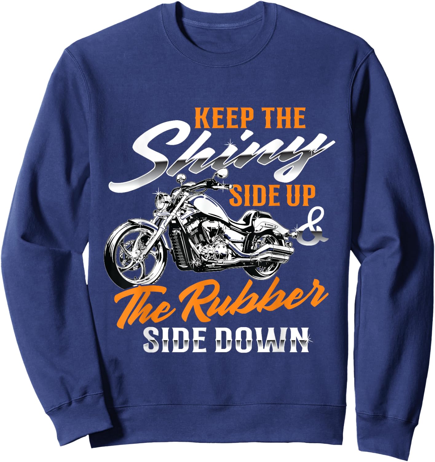 Keep The Shiny Side Up & The Rubber Side Down - Bike Lover Sweatshirt - Sweatshirt | Navy