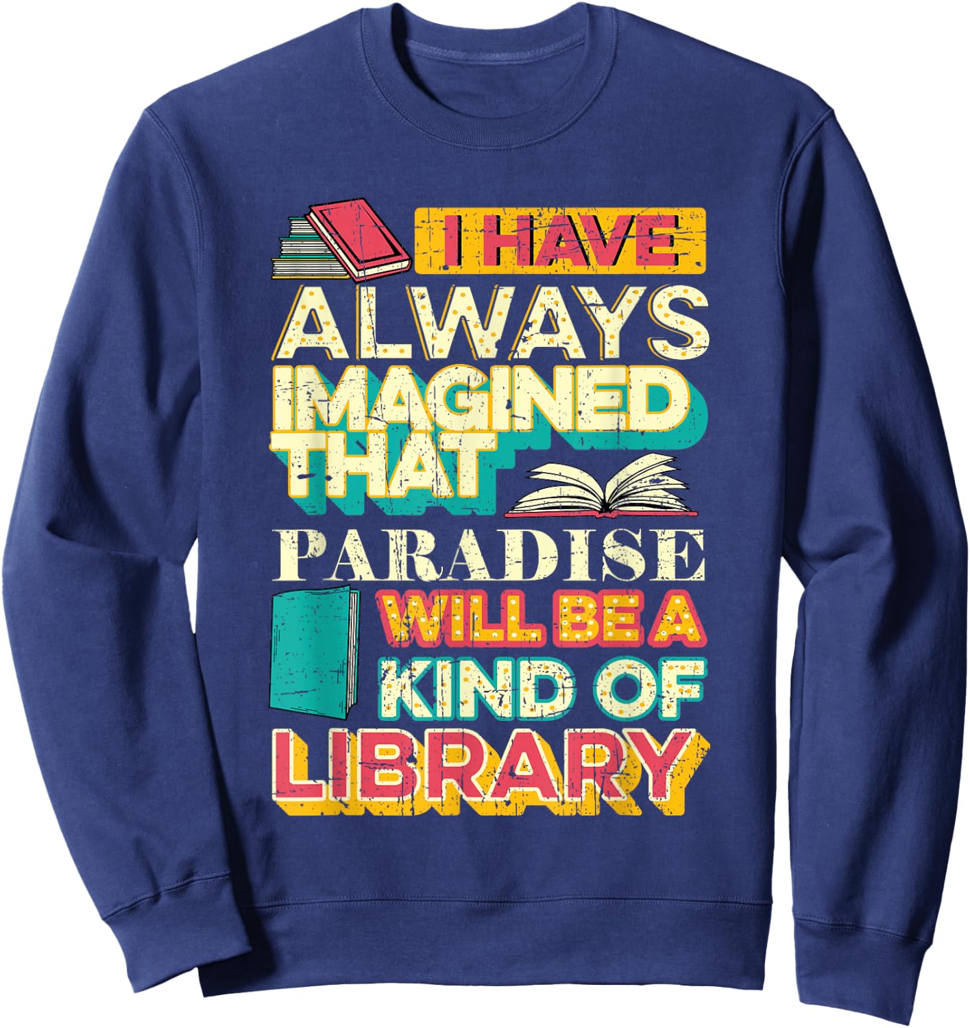 Librarian Reader Paradise Will Be A Kind of Library Grunge Sweatshirt - Sweatshirt | Navy