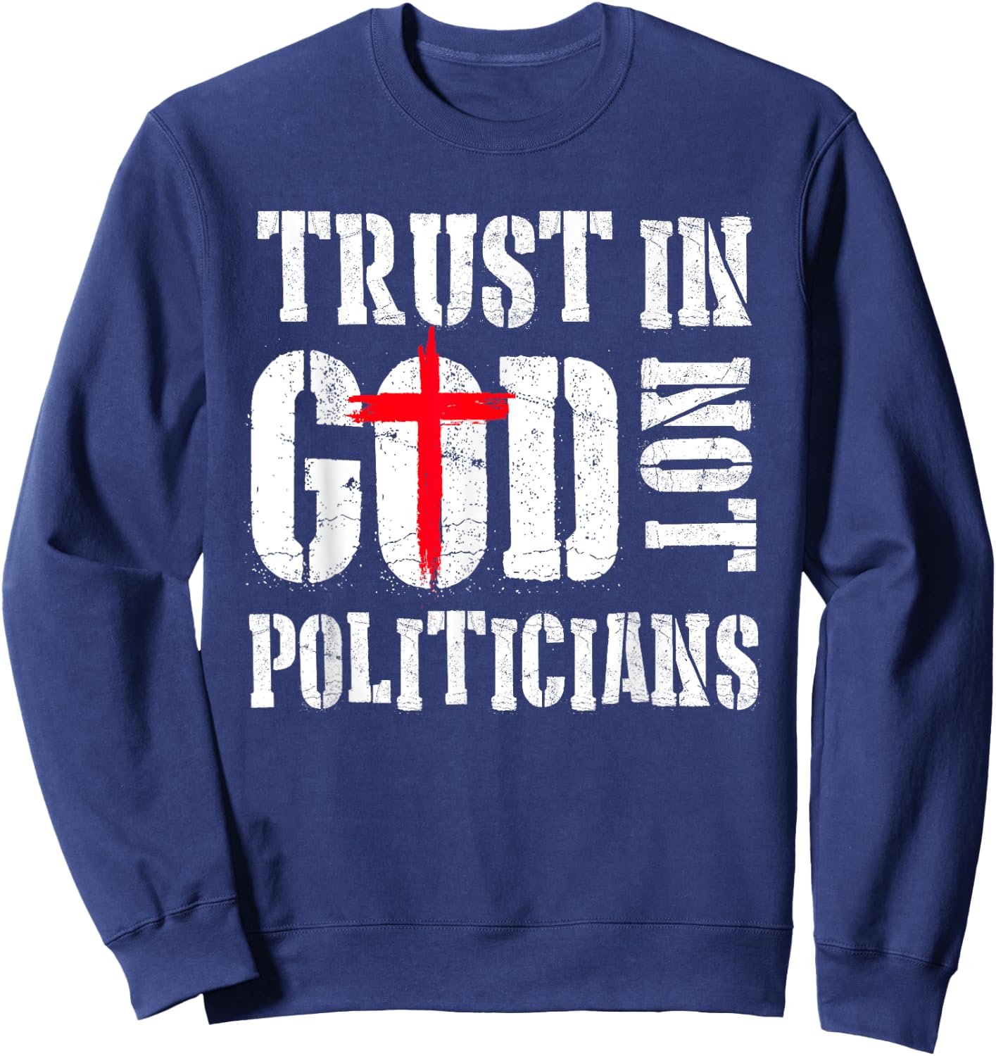 Trust in God Not Politicians Anti Government Political Sweatshirt - Sweatshirt | Navy