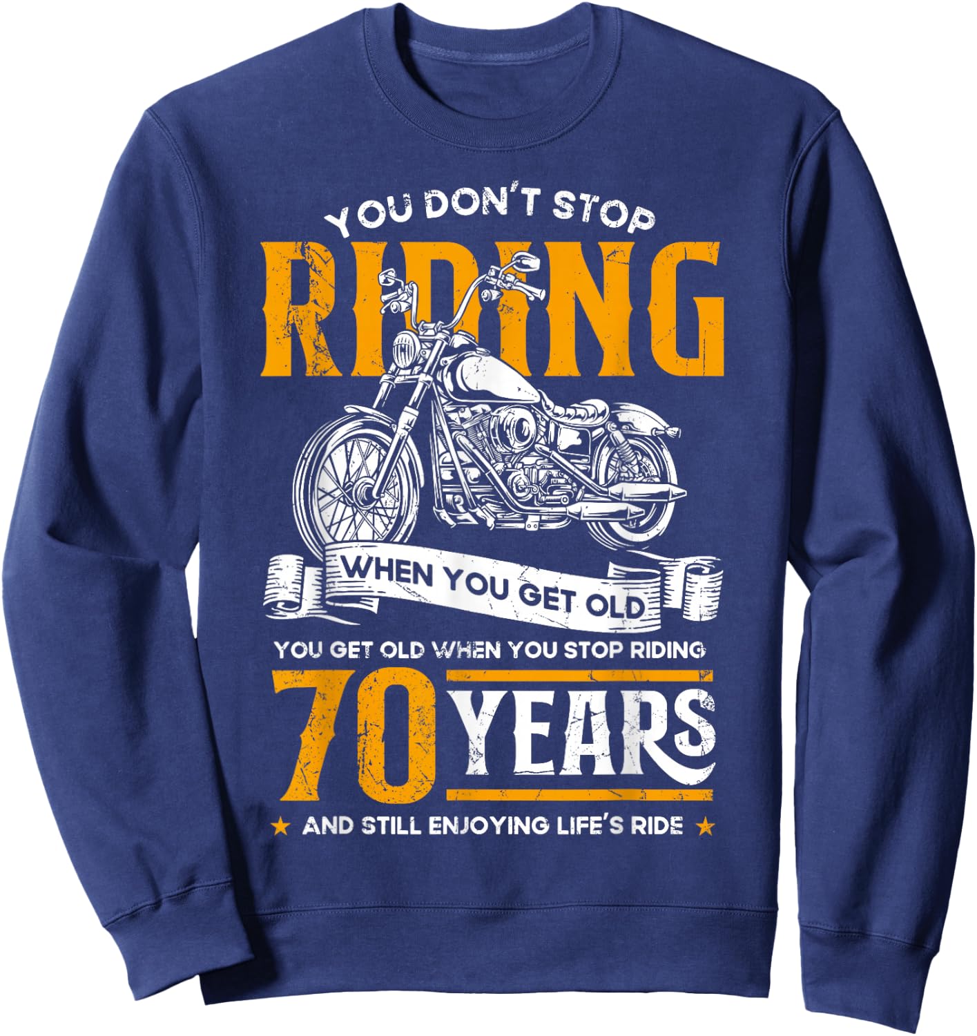 Don't Stop Riding When You Get Old Motorcycle 70th Birthday Sweatshirt - Sweatshirt | Navy