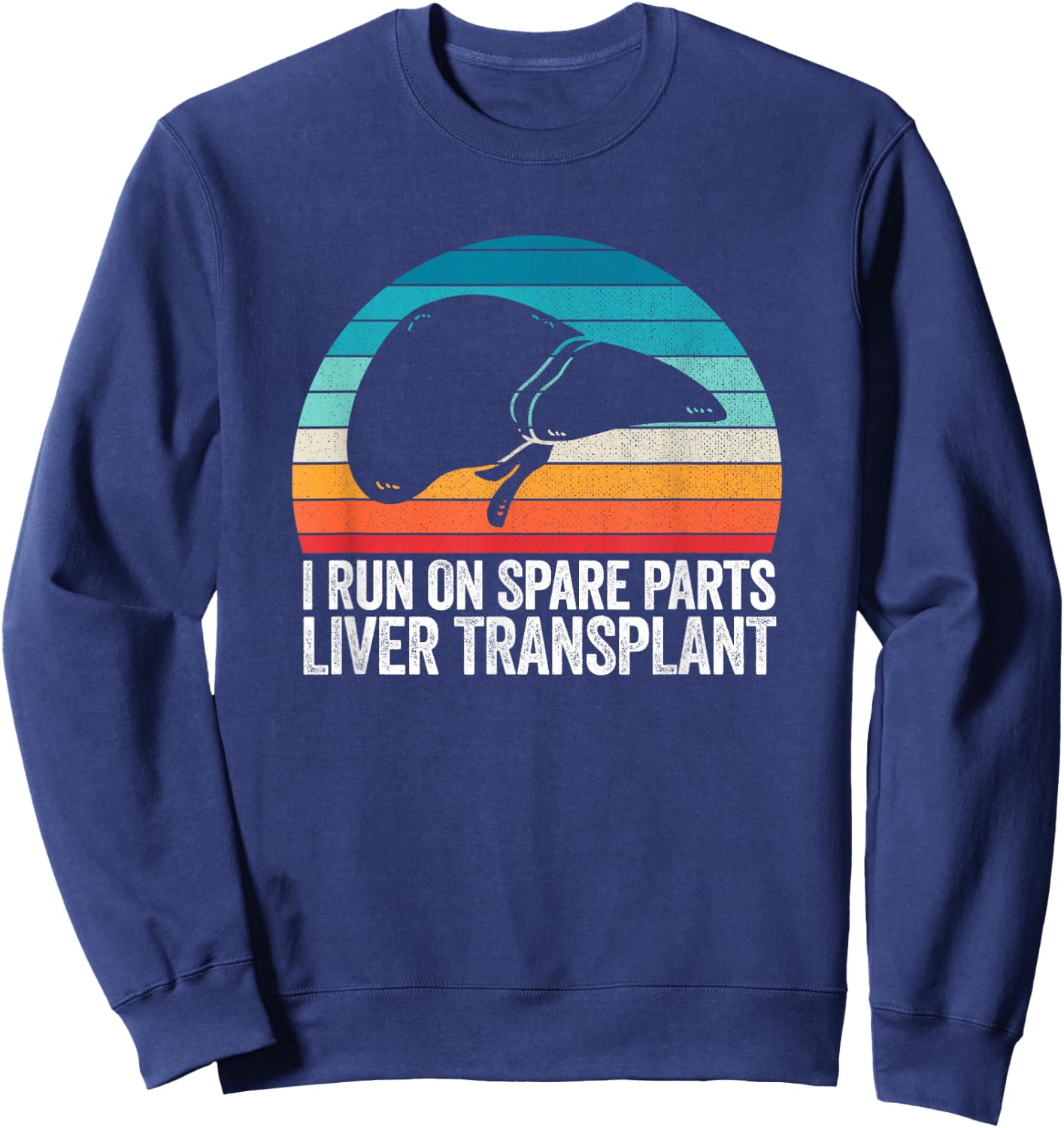I Run On Spare Parts Liver Transplant Donation Awareness Sweatshirt - Sweatshirt | Navy
