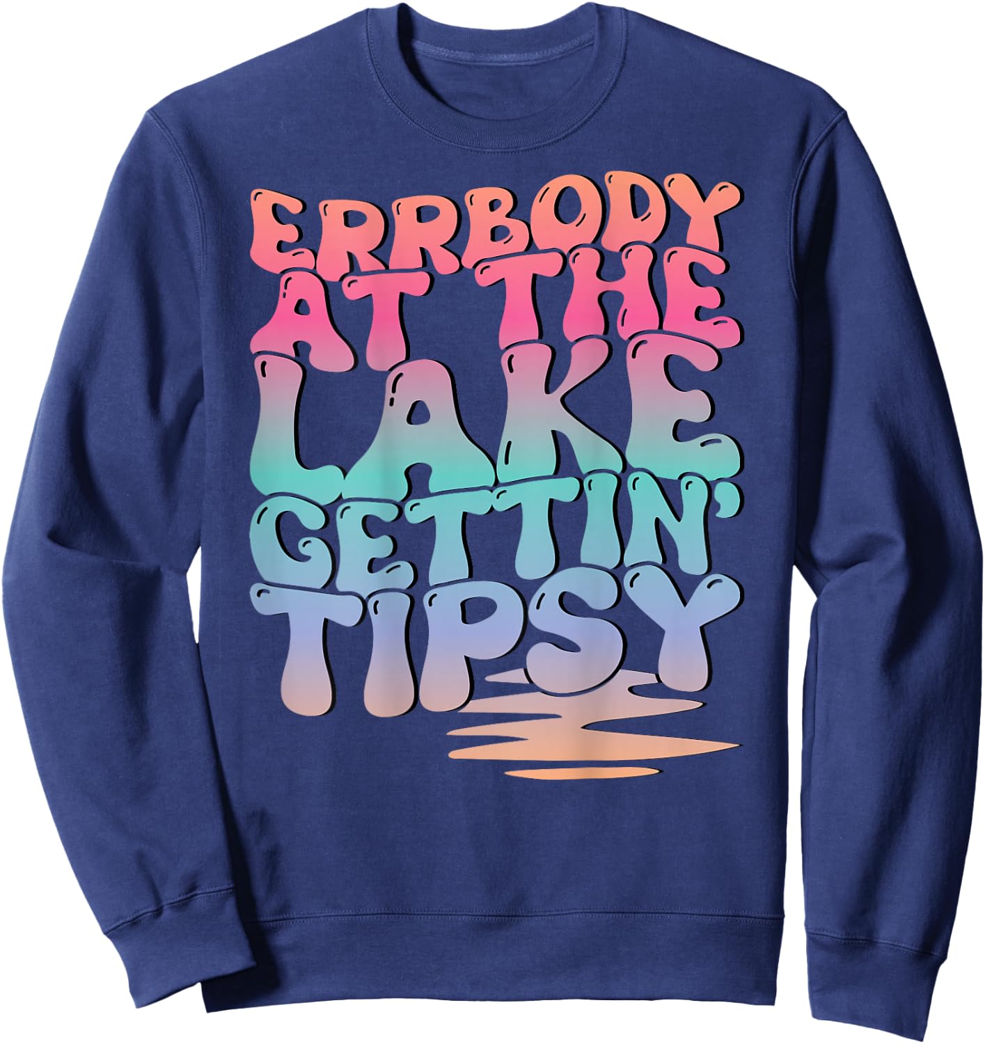 Errbody At The Lake Gettin' Tipsy Lake Life Summer Trendy Sweatshirt - Sweatshirt | Navy