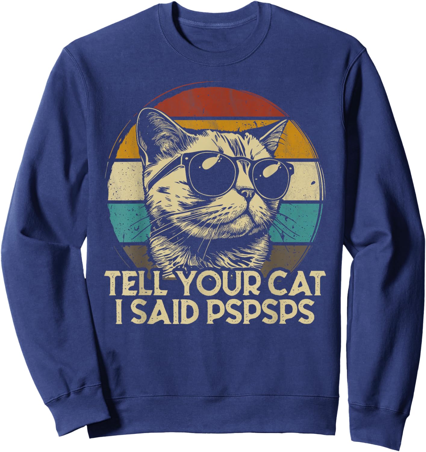 Funny Cat Shirt Retro Tell Your Cat I Said Pspsps Sweatshirt - Sweatshirt | Navy
