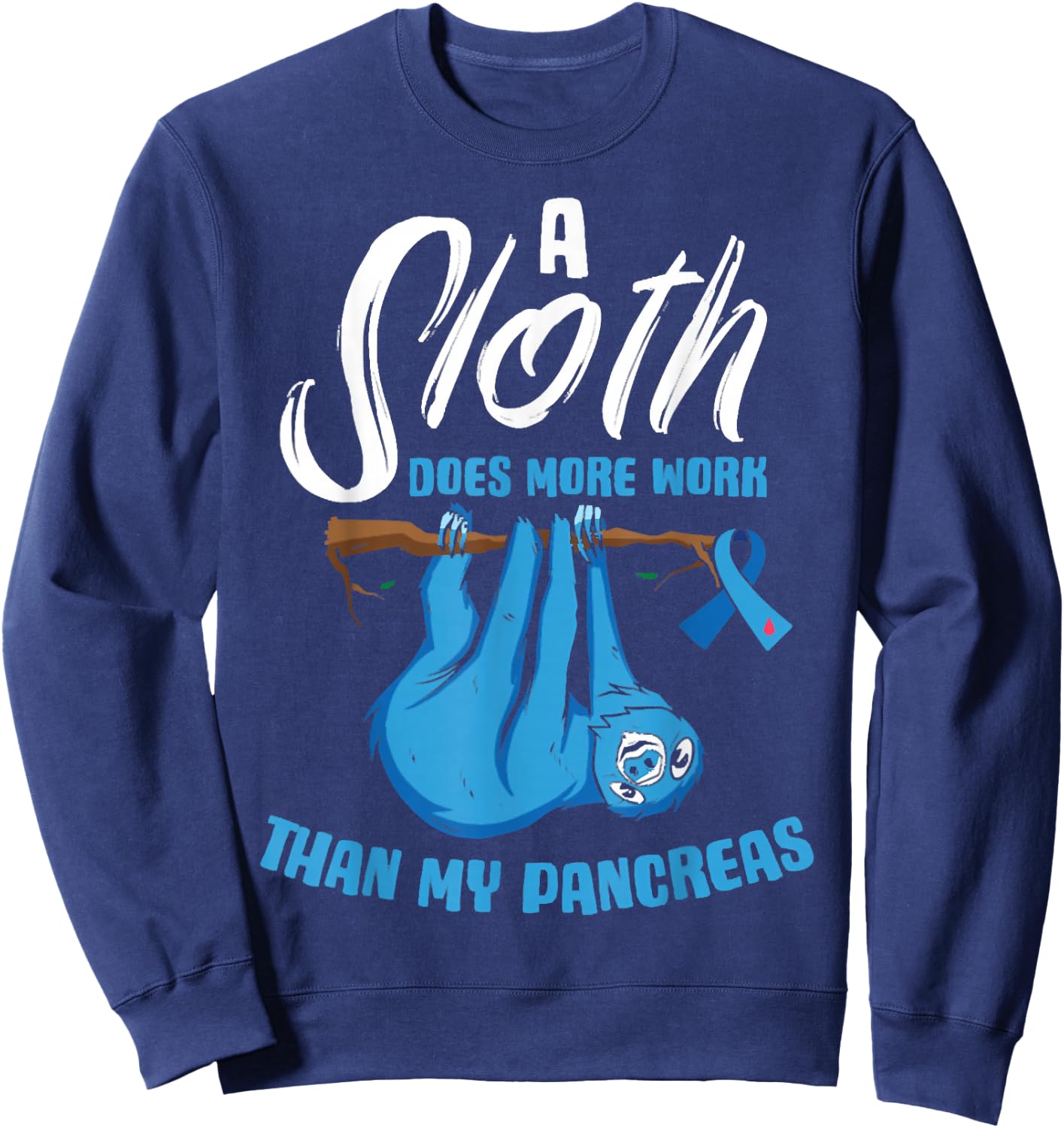 A Sloth Does More Work Than My Pancreas Diabetes Awareness Sweatshirt - Sweatshirt | Navy