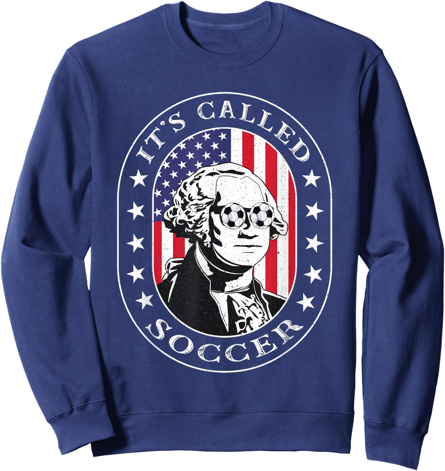 Funny 4th Of July Soccer Lovers Its Called Soccer Shirt Sweatshirt - Sweatshirt | Navy