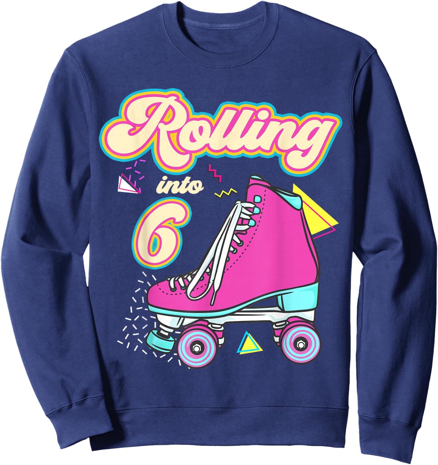 Rolling Into 6 Year Old Roller Skate 6th Birthday Girl Sweatshirt - Sweatshirt | Navy