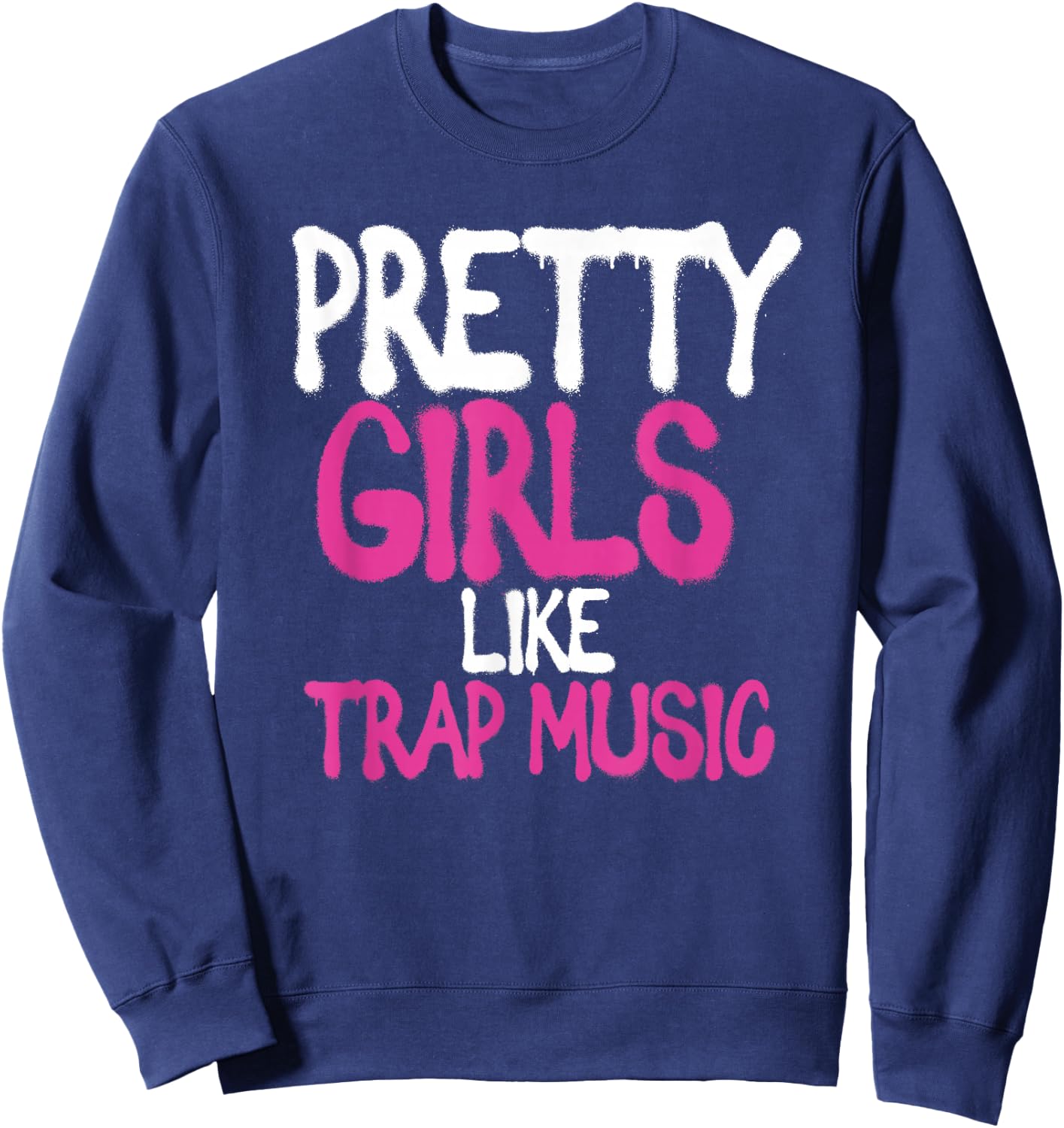 Pretty Girls Like Trap Music | Subgenre Hip Hop Rap Sweatshirt - Sweatshirt | Navy