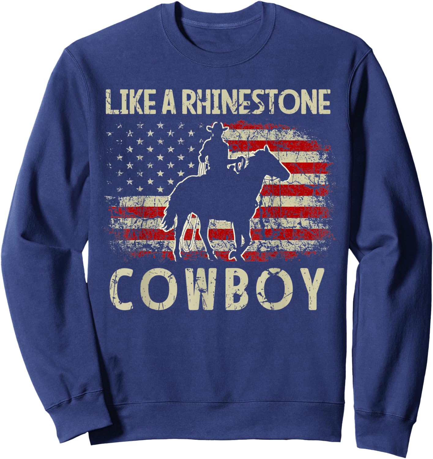 Vintage Western Country USA FLag Like A Rhinestone Cowboy Sweatshirt - Sweatshirt | Navy