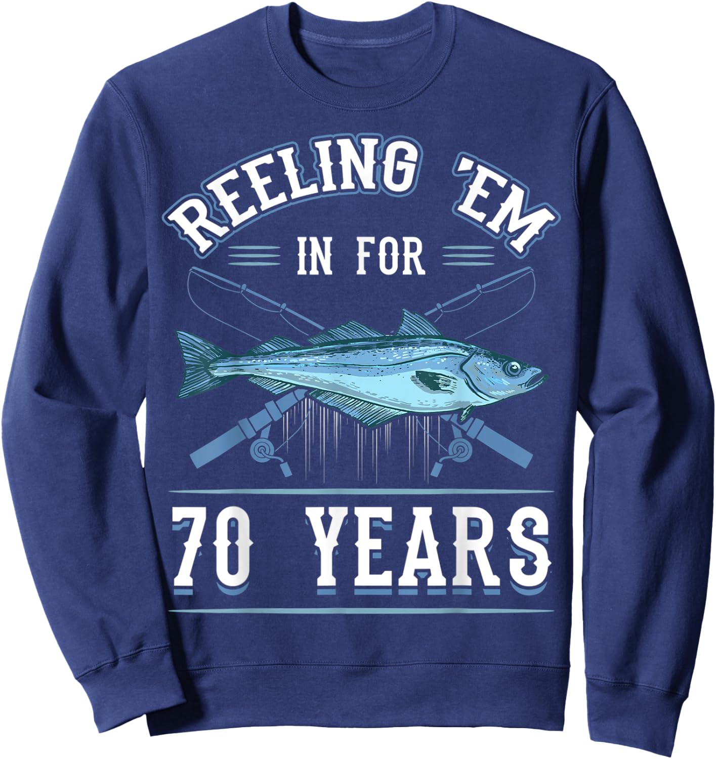 Reeling 'Em In For 70 Years Fishing Birthday Theme Party Sweatshirt - Sweatshirt | Navy