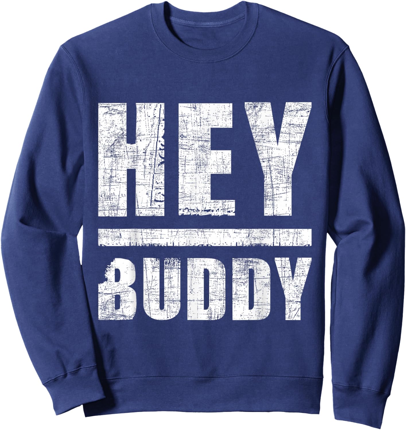 Hey Buddy - Buddies Father's Day BFF Sweatshirt - Sweatshirt | Navy