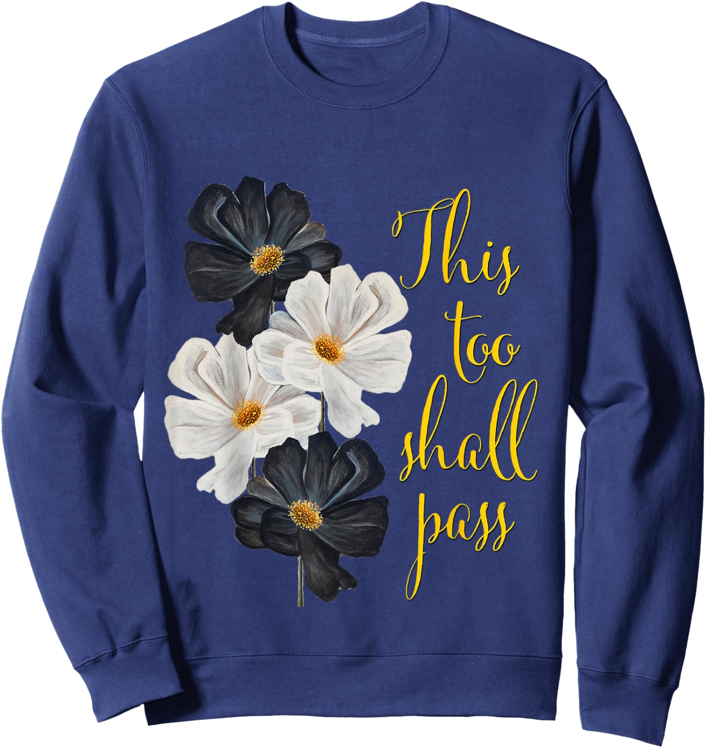 This too shall pass. Typography and black and white flowers. Sweatshirt - Sweatshirt | Navy