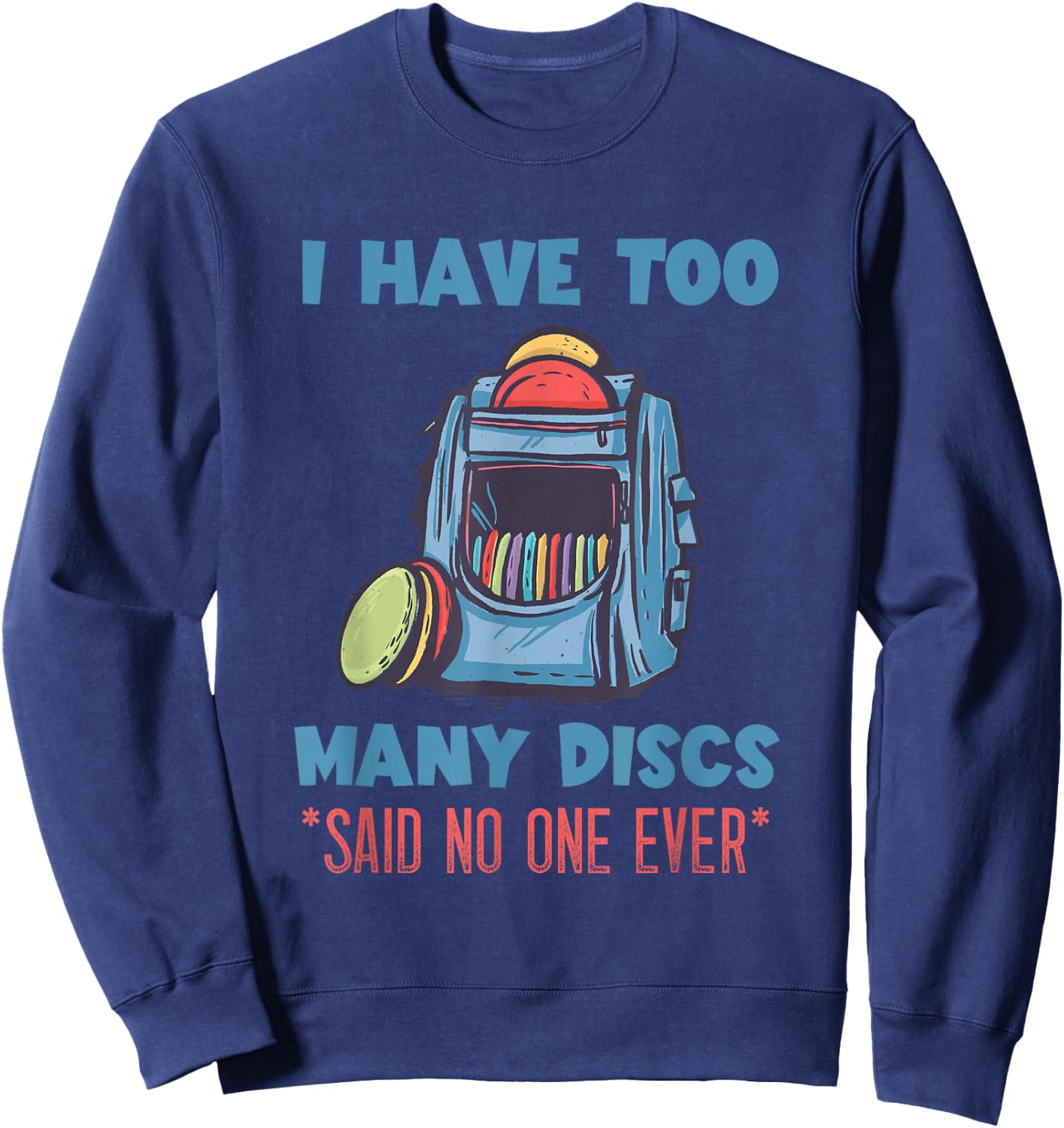 Disc Golf I Have Too Many Disc Bag Disc Golf Player Sweatshirt - Sweatshirt | Navy